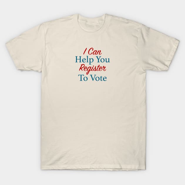 I Can Help You Register To Vote T-Shirt by NeilGlover